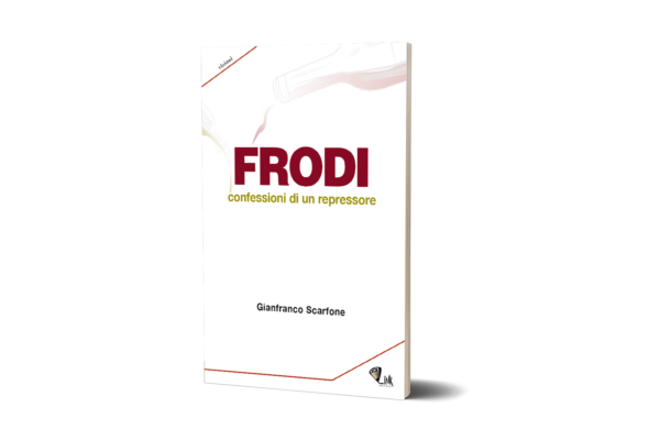 Frodi - Confessioni di un repressore - Gianfranco Scarfone