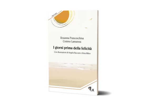 I giorni prima della felicità  -  R. Franceschina e C. Lamanna