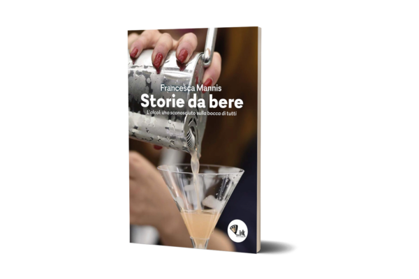 Storie da bere - L'alcol: uno sconosciuto sulla bocca di tutti. Francesca Mannis
